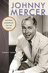 Johnny Mercer: Southern Songwriter for the World (Wormsloe Foundation Publication Ser.)