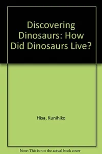 How did dinosaurs live?