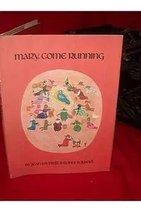 Mary, come running