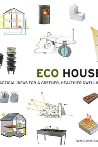 Eco House: Practical Ideas for a Greener, Healthier Dwelling