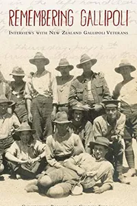 Remembering Gallipoli: Interviews with New Zealand Gallipoli Veterans