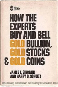 How the experts buy and sell gold bullion, gold stocks, & gold coins