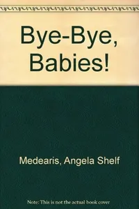 Bye-bye, babies!