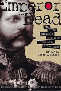 Emperor Dead and Other Historic American Diplomatic Dispatches (Adst-Dacor Diplomats and Diplomacy Series)