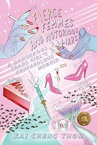 Fierce Femmes and Notorious Liars: A Dangerous Trans Girl's Confabulous Memoir