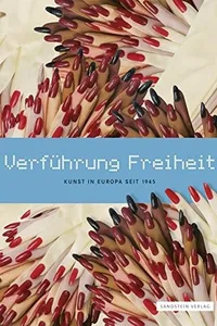 Verfuhrung Freiheit: Kunst in Europa Seit 1945 - Europaratsausstellung (German Edition)