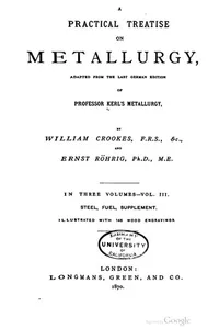 A Practical Treatise on Metallurgy: Adapted from the Last German Edition of ...