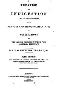 A Treatise on Indigestion and its consequences Called Nervous and Bilious Complaints with ...