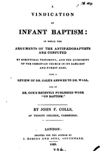 A vindication of infant baptism. With a review of dr. Gale's answer to dr. Wall and of dr. Cox's ...