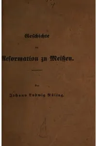 Geschichte der Reformation zu Meissen im Jahre 1539 und folgenden Jahren ...