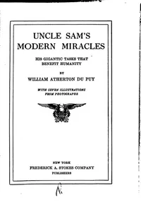 Uncle Sam's Modern Miracles: His Gigantic Tasks that Benefit Humanity