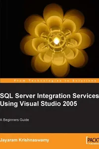 Beginners Guide to SQL Server Integration Services Using Visual Studio 2005