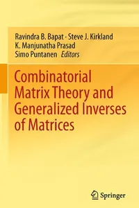 Combinatorial Matrix Theory and Generalized Inverses of Matrices