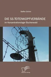 Die SS-Totenkopfverba nde im Konzentrationslager Buchenwald