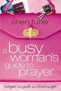 A busy woman's guide to prayer