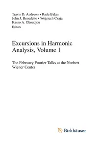 Excursions in Harmonic Analysis, Volume 1