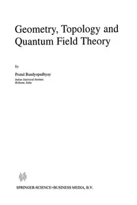 Geometry, Topology and Quantum Field Theory