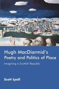 HUGH MACDIARMID'S POETRY AND POLITICS OF PLACE: IMAGINING A SCOTTISH REPUBLIC