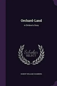 Orchard-Land: A Children's Story