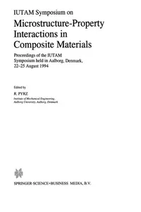 IUTAM Symposium on Microstructure-Property Interactions in Composite Materials