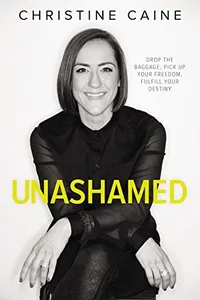 Unashamed: Drop the Baggage, Pick up Your Freedom, Fulfill Your Destiny