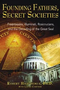 Founding fathers, secret societies, Freemasons, Illuminati, Rosicrucians, and the decoding of the Great Seal