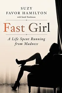 Fast Girl: A Life Spent Running from Madness
