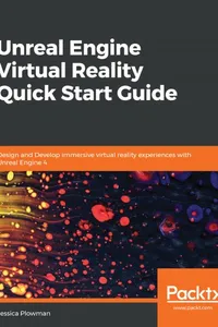Unreal Engine Virtual Reality Quick Start Guide