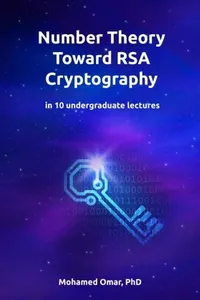 Number Theory Toward RSA Cryptography: in 10 Undergraduate Lectures (Discrete Mathematics) (Volume 1)