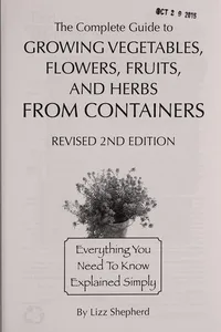The complete guide to growing vegetables, flowers, fruits, and herbs from containers