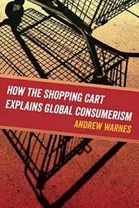 How the Shopping Cart Explains Global Consumerism
