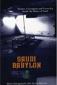 SAUDI BABYLON: TORTURE, CORRUPTION AND COVER-UP INSIDE THE HOUSE OF SAUD