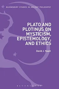 Plato and Plotinus on Mysticism, Epistemology, and Ethics