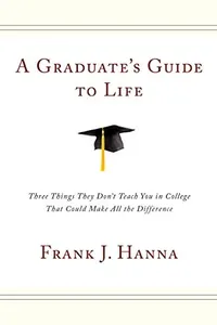 A Graduate's Guide to Life