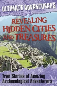 True Stories of Astounding Archaeological Discoveries