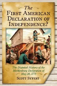 The First American Declaration of Independence? The Disputed History of the Mecklenburg Declaration of May 20, 1775