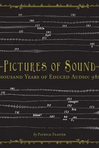 Pictures of Sound : One Thousand Years of Educed Audio
