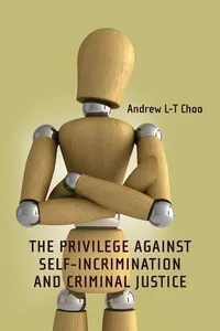 The Privilege Against Self-Incrimination and Criminal Justice