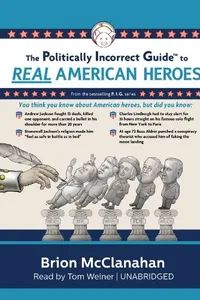 The Politically Incorrect Guide to Real American Heroes