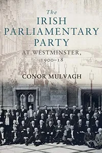 The Irish Parliamentary Party at Westminster, 1900-18