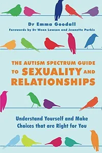 The Autism Spectrum Guide to Sexuality and Relationships
