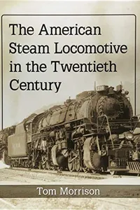 The American Steam Locomotive in the Twentieth Century