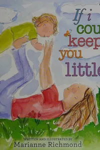 If I could keep you little--