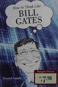 How to think like Bill Gates