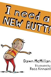 I Need a New Butt!