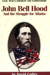 Capa de John Bell Hood and the struggle for Atlanta