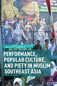 Performance, Popular Culture, and Piety in Muslim Southeast Asia
