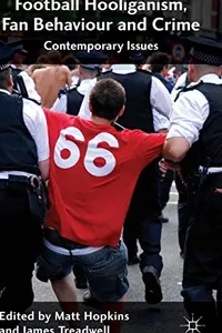 Football Hooliganism, Fan Behaviour and Crime
