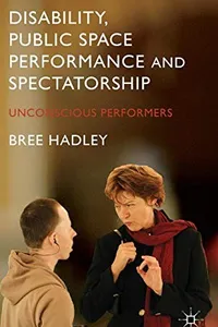 Disability, Public Space Performance and Spectatorship