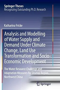 Analysis and Modelling of Water Supply and Demand Under Climate Change, Land Use Transformation and Socio-Economic Development